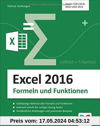 Excel 2016 - Formeln und Funktionen: Dank verständlicher Anleitungen und praxisnaher Beispiele schnell die richtige Lösung finden. Auch für Excel 2010 und 2013.